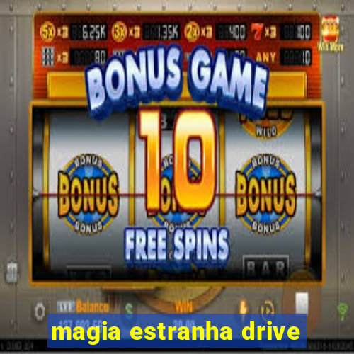 magia estranha drive